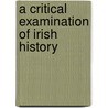 A Critical Examination Of Irish History door Ingram