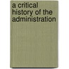 A Critical History Of The Administration door James Ralph