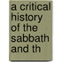 A Critical History Of The Sabbath And Th