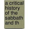 A Critical History Of The Sabbath And Th by Abram Herbert Lewis
