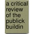 A Critical Review Of The Publick Buildin
