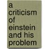 A Criticism Of Einstein And His Problem