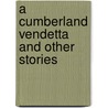 A Cumberland Vendetta And Other Stories door Jr John Fox