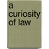 A Curiosity Of Law