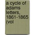 A Cycle Of Adams Letters, 1861-1865 (Vol