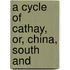 A Cycle Of Cathay, Or, China, South And
