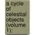A Cycle Of Celestial Objects (Volume 1);