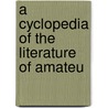 A Cyclopedia Of The Literature Of Amateu by Truman J. Spencer