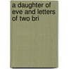 A Daughter Of Eve And Letters Of Two Bri by Honorï¿½ De Balzac