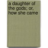 A Daughter Of The Gods; Or, How She Came door Charlotte Moon Clark