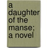 A Daughter Of The Manse; A Novel door Sophie C. Taylor