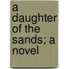 A Daughter Of The Sands; A Novel door Frances Everard