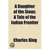 A Daughter Of The Sioux; A Tale Of The I