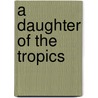A Daughter Of The Tropics door Florence Marryat