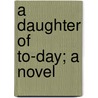 A Daughter Of To-Day; A Novel door Sarah Jeannette Duncan