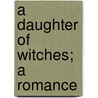 A Daughter Of Witches; A Romance door Joanna E. Wood