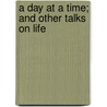 A Day At A Time; And Other Talks On Life door Archibald Alexander