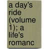 A Day's Ride (Volume 1); A Life's Romanc by Charles James Lever