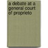 A Debate At A General Court Of Proprieto
