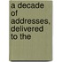 A Decade Of Addresses, Delivered To The