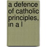 A Defence Of Catholic Principles, In A L door Gallitzin