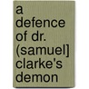 A Defence Of Dr. (Samuel] Clarke's Demon door John Clarke