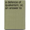 A Defence Of Quakerism; Or, An Answer To door Joseph Besse