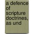 A Defence Of Scripture Doctrines, As Und