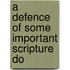 A Defence Of Some Important Scripture Do