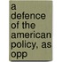 A Defence Of The American Policy, As Opp