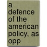 A Defence Of The American Policy, As Opp door Ben Whitney