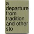 A Departure From Tradition And Other Sto