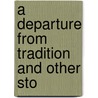 A Departure From Tradition And Other Sto door Rosaline Orme Masson