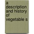 A Description And History Of Vegetable S