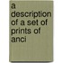 A Description Of A Set Of Prints Of Anci