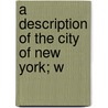 A Description Of The City Of New York; W door Holley