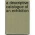 A Descriptive Catalogue Of An Exhibition