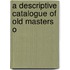 A Descriptive Catalogue Of Old Masters O