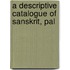 A Descriptive Catalogue Of Sanskrit, Pal