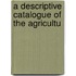 A Descriptive Catalogue Of The Agricultu