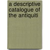A Descriptive Catalogue Of The Antiquiti door Thomas Bateman