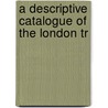 A Descriptive Catalogue Of The London Tr door Guildhall Library