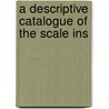 A Descriptive Catalogue Of The Scale Ins door Walter Wilson Froggatt