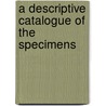 A Descriptive Catalogue Of The Specimens door George H.F. Ulrich