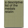 A Descriptive List Of The Medals Relatin door Benjamin Betts