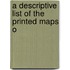 A Descriptive List Of The Printed Maps O