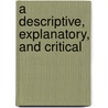 A Descriptive, Explanatory, And Critical door John Landseer