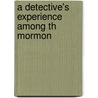 A Detective's Experience Among Th Mormon door Fred E. Bennett