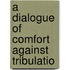 A Dialogue Of Comfort Against Tribulatio