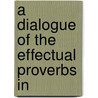 A Dialogue Of The Effectual Proverbs In door The Univ. Of Dublin) Heywood Professor John (Trinty College